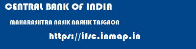 CENTRAL BANK OF INDIA  MAHARASHTRA NASIK NASHIK TASGAON  ifsc code